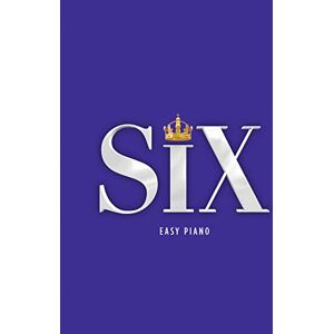 Toby Marlow SIX: The Musical (Easy Piano): Six The Musical Songbook, Six Easy Piano Toby Marlow SIX: The Musical (Easy Piano): Six The Musical Songbook, Six Easy Piano