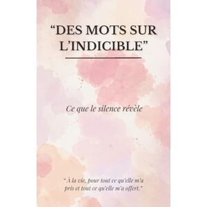 Nicolas, Lucas Des mots sur l'indicible: Ce que le silence révèle Nicolas, Lucas Des mots sur l'indicible: Ce que le silence révèle