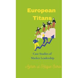 Sario, Azhar ul Haque European Titans: Case Studies of Market Leadership Sario, Azhar ul Haque European Titans: Case Studies of Market Leadership