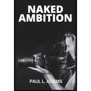 ADAMS, PAUL L. NAKED AMBITION: Bunny Yeager’s Story, Pop Culture, and How Photography Redefined Beauty and Empowered Women ADAMS, PAUL L. NAKED AMBITION: Bunny Yeager’s Story, Pop Culture, and How Photography Redefined Beauty and Empowered Women
