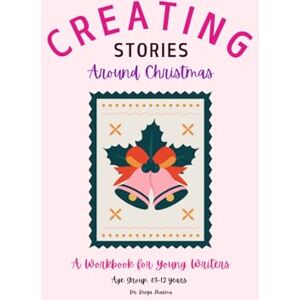 Sharma, Dr. Divya Creating Stories Around Christmas: A Workbook for Young Writers Sharma, Dr. Divya Creating Stories Around Christmas: A Workbook for Young Writers