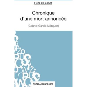 fichesdelecture, Hubert Chronique d'une mort annoncée de Gabriel García Márquez (Fiche de lecture): Analyse complète de l'oeuvre: Chronique d'une mort annoncée de Gabriel García Márquez: Analyse complète de l'oeuvre fichesdelecture, Hubert Chronique d'une mort annoncée de Gabriel García Márquez (Fiche de lecture): Analyse complète de l'oeuvre: Chronique d'une mort annoncée de Gabriel García Márquez: Analyse complète de l'oeuvre