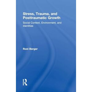 Berger, Roni Stress, Trauma, and Posttraumatic Growth: Social Context, Environment, and Identities Berger, Roni Stress, Trauma, and Posttraumatic Growth: Social Context, Environment, and Identities
