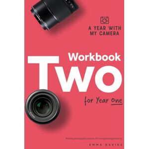 Davies, Emma A Year With My Camera Workbook Two for Year One: Weekly photography lessons for beginner photographers Davies, Emma A Year With My Camera Workbook Two for Year One: Weekly photography lessons for beginner photographers