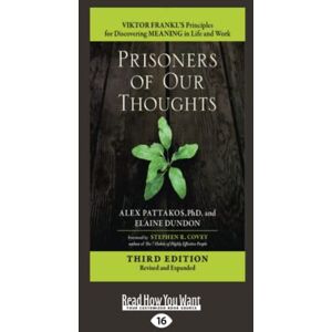 Dundon, Alex Pattakos and Elaine Prisoners of Our Thoughts: Viktor Frankl's Principles for Discovering Meaning in Life and Work (Third Edition, Revised and Expanded) Dundon, Alex Pattakos and Elaine Prisoners of Our Thoughts: Viktor Frankl's Principles for Discovering Meaning in Life and Work (Third Edition, Revised and Expanded)