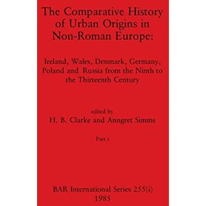 Philosophy The Comparative History of Urban Origins in Non-Roman Europe, Part i: Ireland, Wales, Denmark, Germany, Poland and Russia from the Ninth to the Thirteenth Century: 255 (BAR International) Philosophy The Comparative History of Urban Origins in Non-Roman Europe, Part i: Ireland, Wales, Denmark, Germany, Poland and Russia from the Ninth to the Thirteenth Century: 255 (BAR International)