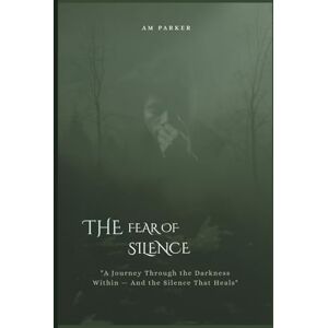 PARKER, AM THE FEAR OF SILENCE: “A Self-Healing Journey Through Fear, Stillness, and Emotional Recovery”. It's a non-fictional emotional journey chapter 1 to 7 PARKER, AM THE FEAR OF SILENCE: “A Self-Healing Journey Through Fear, Stillness, and Emotional Recovery”. It's a non-fictional emotional journey chapter 1 to 7