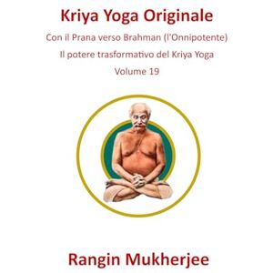 Mukherjee, Rangin Kriya Yoga Originale: Con il prana verso Brahman (l’Onnipotente) Volume 19 (Italian Edition) (Sri Mukherjee – serie completa (Italiano)) Mukherjee, Rangin Kriya Yoga Originale: Con il prana verso Brahman (l’Onnipotente) Volume 19 (Italian Edition) (Sri Mukherjee – serie completa (Italiano))
