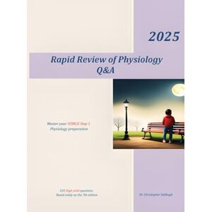 Sabbagh, Dr. Christopher Rapid Review of Physiology Q&A: master your USMLE step 1 physiology preparation Sabbagh, Dr. Christopher Rapid Review of Physiology Q&A: master your USMLE step 1 physiology preparation