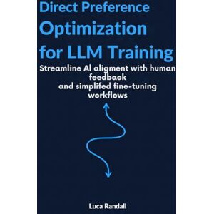 Randall, Luca Direct Preference Optimization for LLM Training: Streamline AI alignment with human feedback and simplified fine-tuning workflows Randall, Luca Direct Preference Optimization for LLM Training: Streamline AI alignment with human feedback and simplified fine-tuning workflows