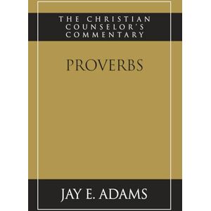 Adams, Jay E Proverbs (The Christian Counselor's Commentary) Adams, Jay E Proverbs (The Christian Counselor's Commentary)