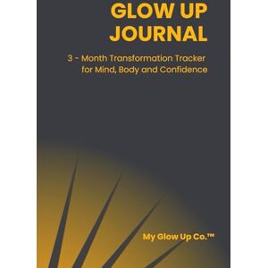 Lowery, Dimetrice Glow Up Journal: 3-Month Transformation Tracker for Mind, Body and Confidence Lowery, Dimetrice Glow Up Journal: 3-Month Transformation Tracker for Mind, Body and Confidence