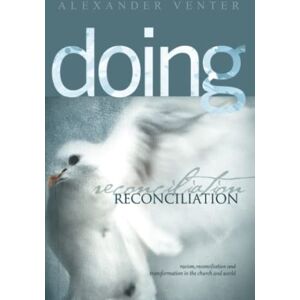Venter, Alexander F Doing Reconciliation: Racism, Reconciliation and Transformation in the Church and World: Volume 2 ('Doing' Series) Venter, Alexander F Doing Reconciliation: Racism, Reconciliation and Transformation in the Church and World: Volume 2 ('Doing' Series)