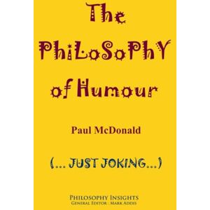 McDonald, Paul The Philosophy of Humour (Philosophy Insights) McDonald, Paul The Philosophy of Humour (Philosophy Insights)