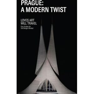 Zednickova, Jana Prague: A Modern Twist: Loves Art Will Travel City Guides for the Design-Minded Zednickova, Jana Prague: A Modern Twist: Loves Art Will Travel City Guides for the Design-Minded