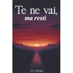 Weber Te ne vai, ma resti: Storie e citazioni su addio, ricordi e la forza di continuare a vivere Weber Te ne vai, ma resti: Storie e citazioni su addio, ricordi e la forza di continuare a vivere