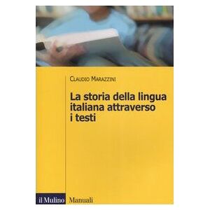 Marazzini, Claudio Storia della lingua italiana attraverso i testi Marazzini, Claudio Storia della lingua italiana attraverso i testi