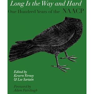 United Long Is the Way and Hard: One Hundred Years of the NAACP United Long Is the Way and Hard: One Hundred Years of the NAACP