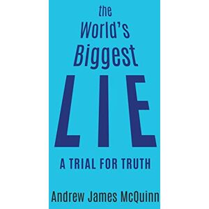 McQuinn, Andrew James The World's Biggest Lie: A Trial for Truth McQuinn, Andrew James The World's Biggest Lie: A Trial for Truth