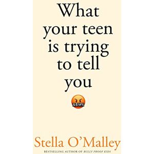 O'Malley, Stella What Your Teen is Trying to Tell You O'Malley, Stella What Your Teen is Trying to Tell You