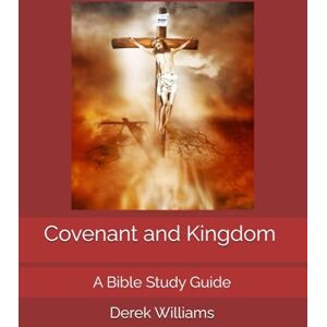 Williams, Derek Covenant and Kingdom: A Bible Study Guide incorporating the teachings from the Book of Heaven (Bible Study Guides in the Divine Will) Williams, Derek Covenant and Kingdom: A Bible Study Guide incorporating the teachings from the Book of Heaven (Bible Study Guides in the Divine Will)