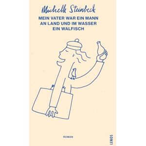 Steinbeck, Michelle Mein Vater war ein Mann an Land und im Wasser ein Walfisch Steinbeck, Michelle Mein Vater war ein Mann an Land und im Wasser ein Walfisch