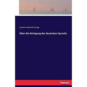 Campe, Joachim Heinrich Über die Reinigung der deutschen Sprache Campe, Joachim Heinrich Über die Reinigung der deutschen Sprache