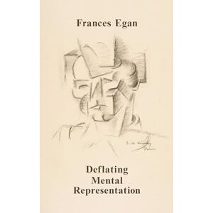 Egan, Frances Deflating Mental Representation (Jean Nicod Lectures) Egan, Frances Deflating Mental Representation (Jean Nicod Lectures)