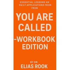 Rook, Dr. Elias Essential Lessons and Daily Applications from You Are Called — Workbook Edition Rook, Dr. Elias Essential Lessons and Daily Applications from You Are Called — Workbook Edition
