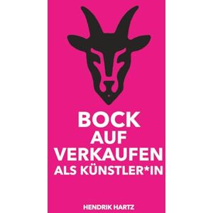 Hartz, Hendrik Bock auf Verkaufen als Künstler*in: Wie du deine Kunst sichtbar machst, fair bepreist und souverän verkaufst – ohne dich zu verbiegen Hartz, Hendrik Bock auf Verkaufen als Künstler*in: Wie du deine Kunst sichtbar machst, fair bepreist und souverän verkaufst – ohne dich zu verbiegen