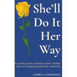 Goodridge, Andrea She'll Do It Her Way: A soulful journey of family wisdom, hidden clues, and stepping away from conformity Goodridge, Andrea She'll Do It Her Way: A soulful journey of family wisdom, hidden clues, and stepping away from conformity