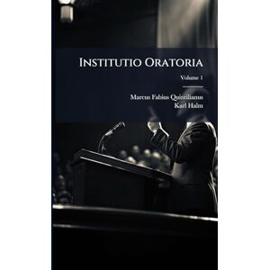 Quintilianus, Marcus Fabius Institutio Oratoria Quintilianus, Marcus Fabius Institutio Oratoria