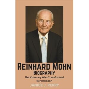 J. Perry, Janice Reinhard Mohn Biography: The Visionary Who Transformed Bertelsmann J. Perry, Janice Reinhard Mohn Biography: The Visionary Who Transformed Bertelsmann