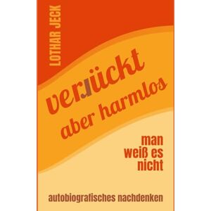 Jeck, Lothar verrückt aber harmlos: man weiß es nicht Jeck, Lothar verrückt aber harmlos: man weiß es nicht