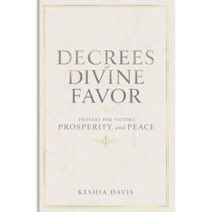 Davis, Keshia Decrees of Divine Favor Prayers for Victory, Prosperity, & Peace Davis, Keshia Decrees of Divine Favor Prayers for Victory, Prosperity, & Peace