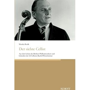 Borth, Monika Der siebte Cellist: Aus dem Leben des Berliner Philharmonikers und Gründers der 12 Cellisten Rudolf Weinsheimer Borth, Monika Der siebte Cellist: Aus dem Leben des Berliner Philharmonikers und Gründers der 12 Cellisten Rudolf Weinsheimer