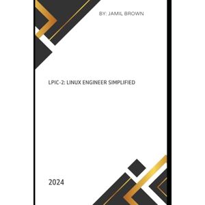 Brown, Jamil Eugene LPIC-2: Linux Engineer Simplified (LPIC Linux Professional Institute Certification Simplified) Brown, Jamil Eugene LPIC-2: Linux Engineer Simplified (LPIC Linux Professional Institute Certification Simplified)