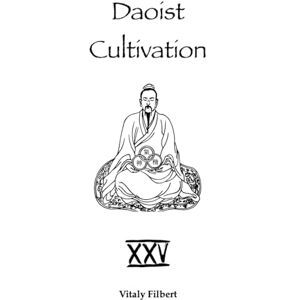 Filbert, Vitaly Daoist Cultivation, Book 25: Treatise on Passing the Barriers by Liu Yiming: A Daoist Guide to the Fifty Gates of Inner Alchemy Filbert, Vitaly Daoist Cultivation, Book 25: Treatise on Passing the Barriers by Liu Yiming: A Daoist Guide to the Fifty Gates of Inner Alchemy