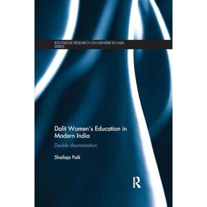 Paik, Shailaja Dalit Women's Education in Modern India: Double Discrimination (Routledge Research on Gender in Asia Series) Paik, Shailaja Dalit Women's Education in Modern India: Double Discrimination (Routledge Research on Gender in Asia Series)