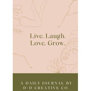 Nelson, Latia S Live. Laugh. Love. Grow.: A Daily Journal by D+D Creative Co. Nelson, Latia S Live. Laugh. Love. Grow.: A Daily Journal by D+D Creative Co.