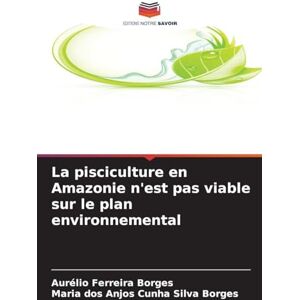 Ferreira Borges, Aurélio La pisciculture en Amazonie n'est pas viable sur le plan environnemental Ferreira Borges, Aurélio La pisciculture en Amazonie n'est pas viable sur le plan environnemental