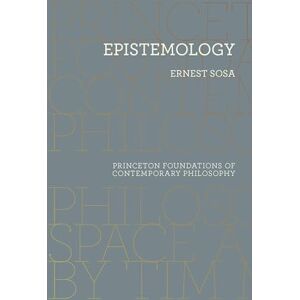 Sosa, Ernest Epistemology: 18 (Princeton Foundations of Contemporary Philosophy) Sosa, Ernest Epistemology: 18 (Princeton Foundations of Contemporary Philosophy)