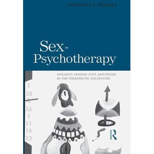 Hedges, Lawrence E. E. Sex in Psychotherapy: Sexuality, Passion, Love, and Desire in the Therapeutic Encounter Hedges, Lawrence E. E. Sex in Psychotherapy: Sexuality, Passion, Love, and Desire in the Therapeutic Encounter
