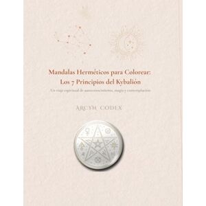 González, Maria del Carmen Martínez Mandalas Herméticos para Colorear: Los 7 Principios del Kybalión: Un viaje espiritual de autoconocimiento, magia y contemplación González, Maria del Carmen Martínez Mandalas Herméticos para Colorear: Los 7 Principios del Kybalión: Un viaje espiritual de autoconocimiento, magia y contemplación