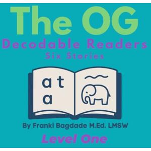 Bagdade, M.Ed., LMSW, Franki The OG Phonics Decodable Readers- Level One: Six Stories (The OG Phonics Curriculum) Bagdade, M.Ed., LMSW, Franki The OG Phonics Decodable Readers- Level One: Six Stories (The OG Phonics Curriculum)