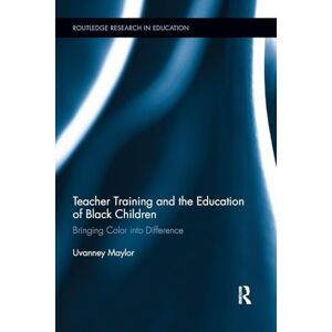 Maylor, Uvanney Teacher Training and the Education of Black Children: Bringing Color into Difference (Routledge Research in Education) Maylor, Uvanney Teacher Training and the Education of Black Children: Bringing Color into Difference (Routledge Research in Education)