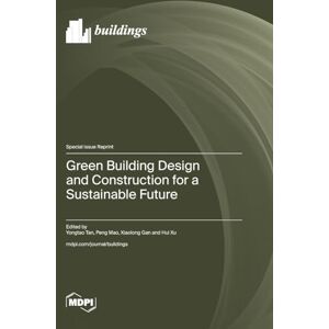 Green Building Design and Construction for a Sustainable Future Green Building Design and Construction for a Sustainable Future