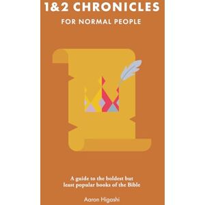 Higashi, Aaron 1 & 2 Chronicles for Normal People: A Guide to the Boldest but Least Popular Books of the Bible (The Bible for Normal People) Higashi, Aaron 1 & 2 Chronicles for Normal People: A Guide to the Boldest but Least Popular Books of the Bible (The Bible for Normal People)