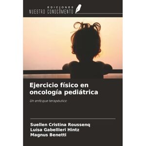 Roussenq, Suellen Cristina Ejercicio físico en oncología pediátrica: Un enfoque terapéutico Roussenq, Suellen Cristina Ejercicio físico en oncología pediátrica: Un enfoque terapéutico