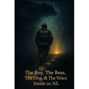 Wilson The Boy, The Bear, The Dog, and the Voice inside us All: A story about finding your way back to yourself. (A;6 Anchored Series) Wilson The Boy, The Bear, The Dog, and the Voice inside us All: A story about finding your way back to yourself. (A;6 Anchored Series)